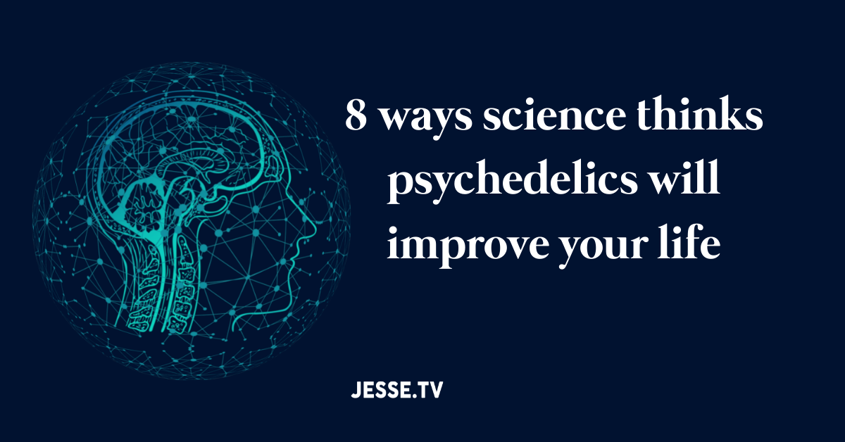Science thinks psychedelics could improve your life